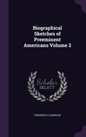 Biographical Sketches of Preeminent Americans Volume 2