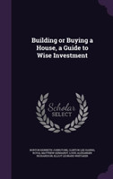 Building or Buying a House, a Guide to Wise Investment