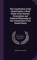 Constitution of the United States; A Brief Study of the Genesis, Formulation and Political Philosophy of the Constitution of the United States