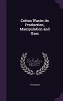 Cotton Waste; Its Production, Manipulation and Uses