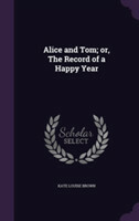 Alice and Tom; Or, the Record of a Happy Year