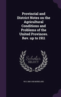 Provincial and District Notes on the Agricultural Conditions and Problems of the United Provinces. REV. Up to 1911