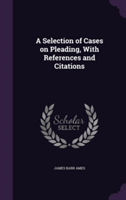 Selection of Cases on Pleading, with References and Citations