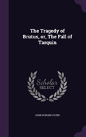 Tragedy of Brutus, Or, the Fall of Tarquin