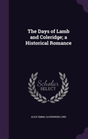 Days of Lamb and Coleridge; A Historical Romance