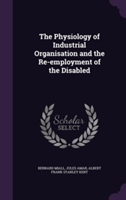 Physiology of Industrial Organisation and the Re-Employment of the Disabled