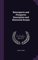 Retrospects and Prospects; Descriptive and Historical Essays