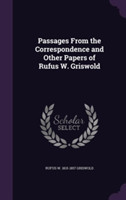 Passages from the Correspondence and Other Papers of Rufus W. Griswold