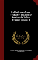 L'Abhidharmakosa. Traduit Et Annote Par Louis de La Vallee Poussin Volume 1