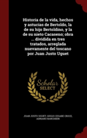 Historia de La Vida, Hechos y Astucias de Bertoldo, La de Su Hijo Bertoldino, y La de Su Nieto Cacaseno; Obra ... Dividida En Tres Tratados, Arreglada Nuevamente del Toscano Por Juan Justo Uguet