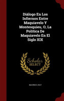 Dialogo En Los Infiernos Entre Maquiavelo y Montesquieu, O, La Politica de Maquiavelo En El Siglo XIX