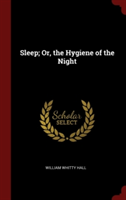 Sleep; Or, the Hygiene of the Night