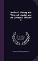 National History and Views of London and Its Environs, Volume 2