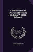 Handbook of the Practice of Forensic Medicine V. 3 1864, Volume 3