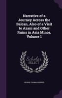 Narrative of a Journey Across the Balcan, Also of a Visit to Azani and Other Ruins in Asia Minor, Volume 1