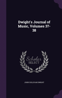 Dwight's Journal of Music, Volumes 37-38