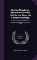 Omitted Chapters of History Disclosed in the Life and Papers of Edmund Randolph