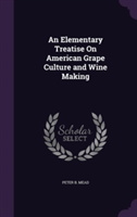 Elementary Treatise on American Grape Culture and Wine Making