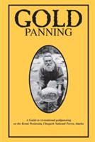 Gold Panning - A Guide to Recreational Gold Panning on the Kenai Peninsula, Chugach National Forest, Alaska