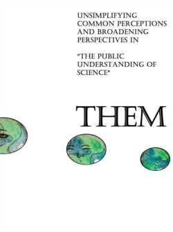 Them: Unsimplifying Common Perceptions and Broadening Perspectives in "the Public Understanding of Science"