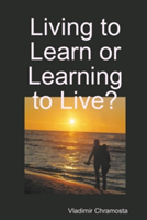 Living to Learn or Learning to Live?