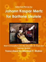 Selected Pieces by Johann Kaspar Mertz for Baritone Ukulele