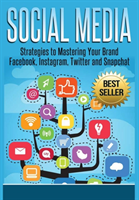 Social Media: Strategies to Mastering Your Brand- Facebook, Instagram, Twitter and Snapchat