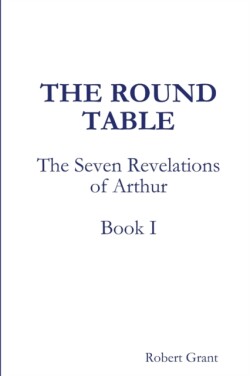 Round Table, Book I of The Seven Revelations of Arthur