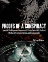 Proofs of a Conspiracy: Against All the Religions and Governments of Europe, Carried on in the Secret Meetings of Freemasons, Illuminati, and Reading Societies