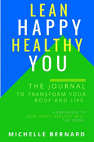 Lean Happy Healthy You the Journal to Transform Your Body and Life