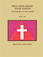 WHITE CROSS LIBRARY. YOUR FORCES, AND HOW TO USE THEM. VOL. IV.