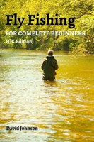 Fly Fishing for Complete Beginners (UK Edition)