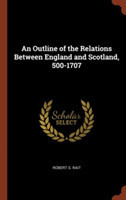 Outline of the Relations Between England and Scotland, 500-1707
