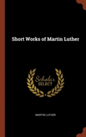 Short Works of Martin Luther