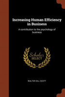 Increasing Human Efficiency in Business A Contribution to the Psychology of Business