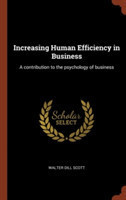 Increasing Human Efficiency in Business A Contribution to the Psychology of Business