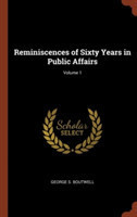Reminiscences of Sixty Years in Public Affairs; Volume 1