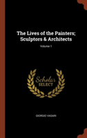 Lives of the Painters; Sculptors & Architects; Volume 1