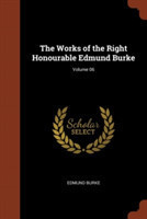 Works of the Right Honourable Edmund Burke; Volume 06