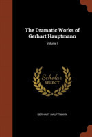 Dramatic Works of Gerhart Hauptmann; Volume I