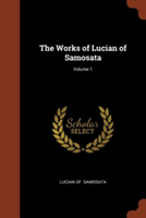 Works of Lucian of Samosata; Volume 1