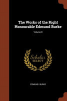 Works of the Right Honourable Edmund Burke; Volume 8