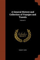 General History and Collection of Voyages and Travels; Volume IV