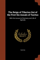 Reign of Tiberius Out of the First Six Annals of Tacitus