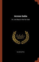 ACROSS INDIA: OR, LIVE BOYS IN THE FAR E