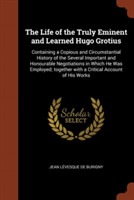 Life of the Truly Eminent and Learned Hugo Grotius