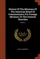 History of the Missions of the American Board of Commissioners for Foreign Missions to the Oriental Churches; Volume 2