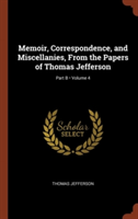 Memoir, Correspondence, and Miscellanies, from the Papers of Thomas Jefferson; Volume 4; Part B