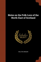 Notes on the Folk-Lore of the North-East of Scotland