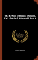 Letters of Horace Walpole, Earl of Orford, Volume II, Part a